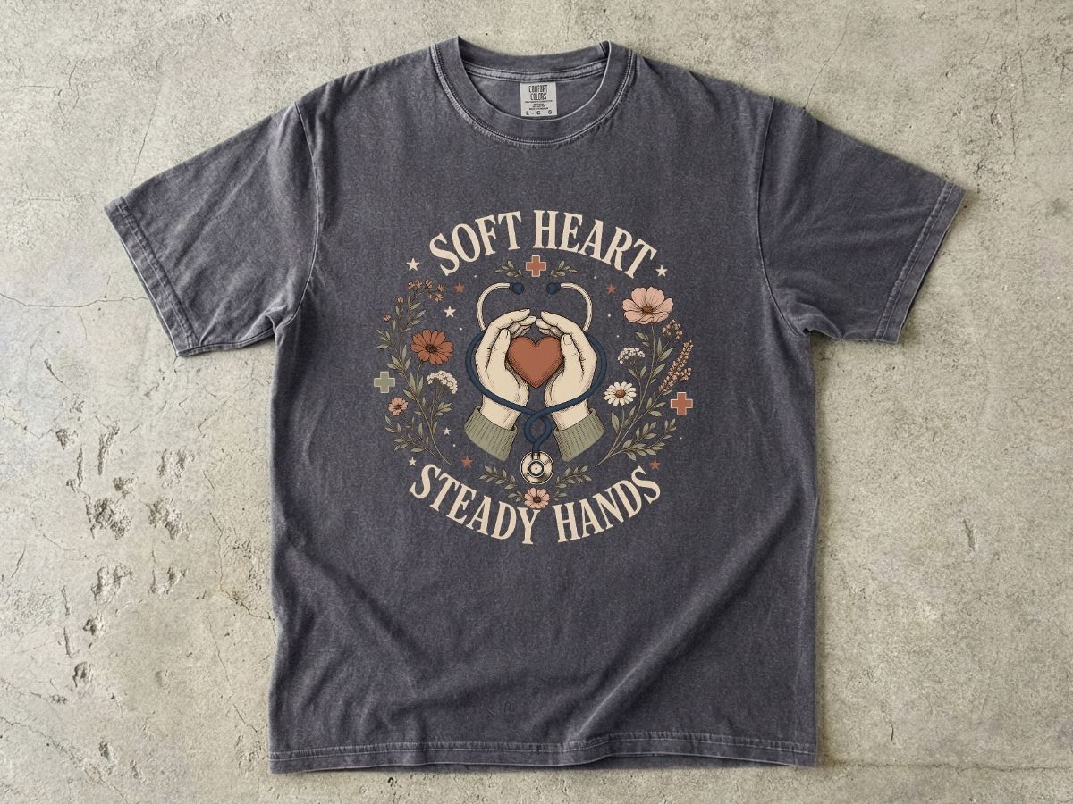 Soft Heart Steady Hands T-Shirt — Nurse & Caregiver Floral Medical Tee