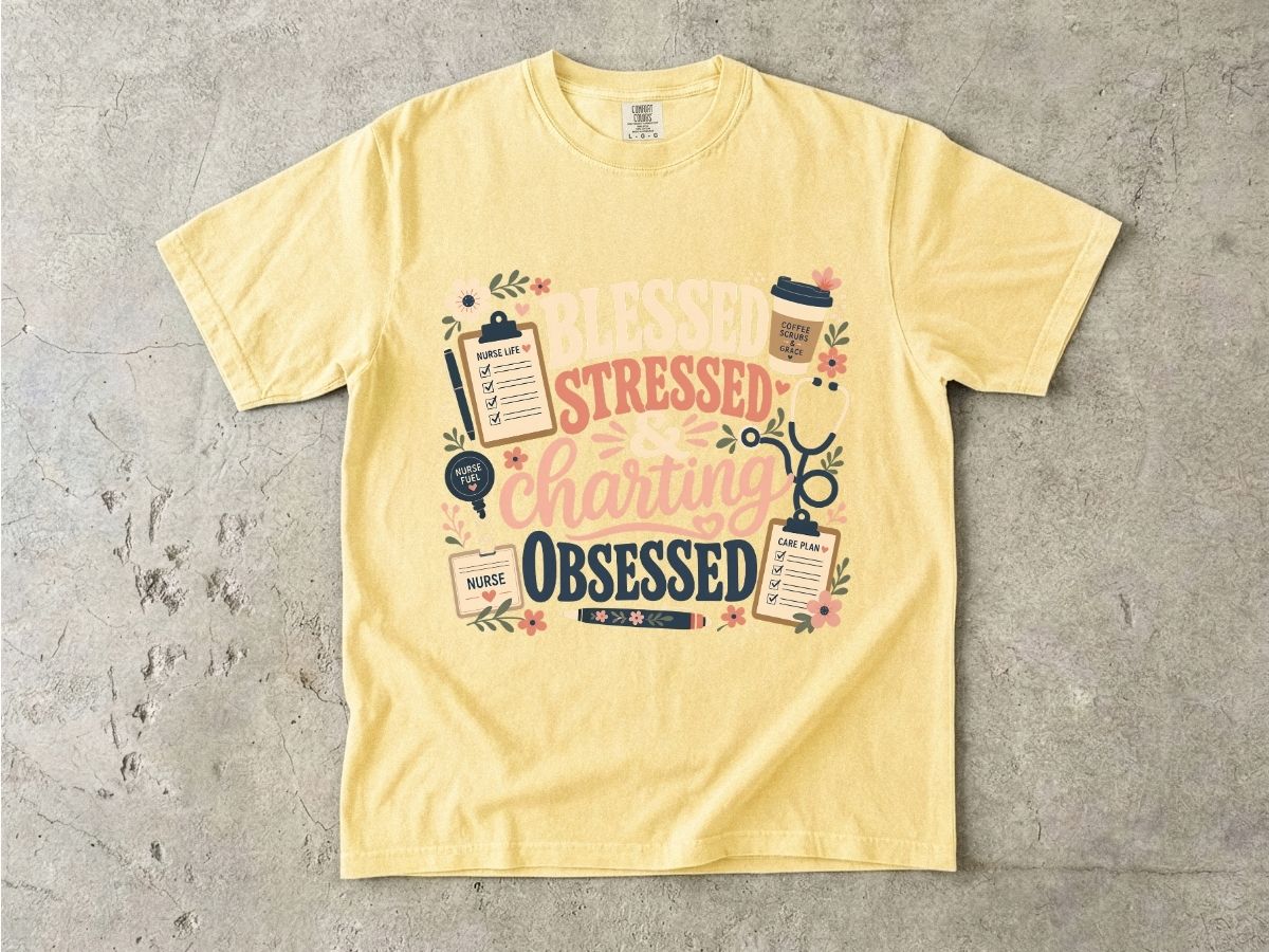 Blessed Stressed Charting Obsessed T-Shirt — Funny Nurse/Medical Shirt