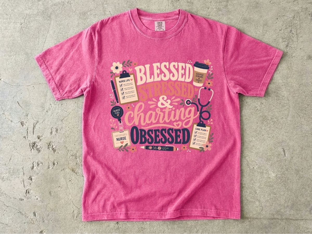 Blessed Stressed Charting Obsessed T-Shirt — Funny Nurse/Medical Shirt