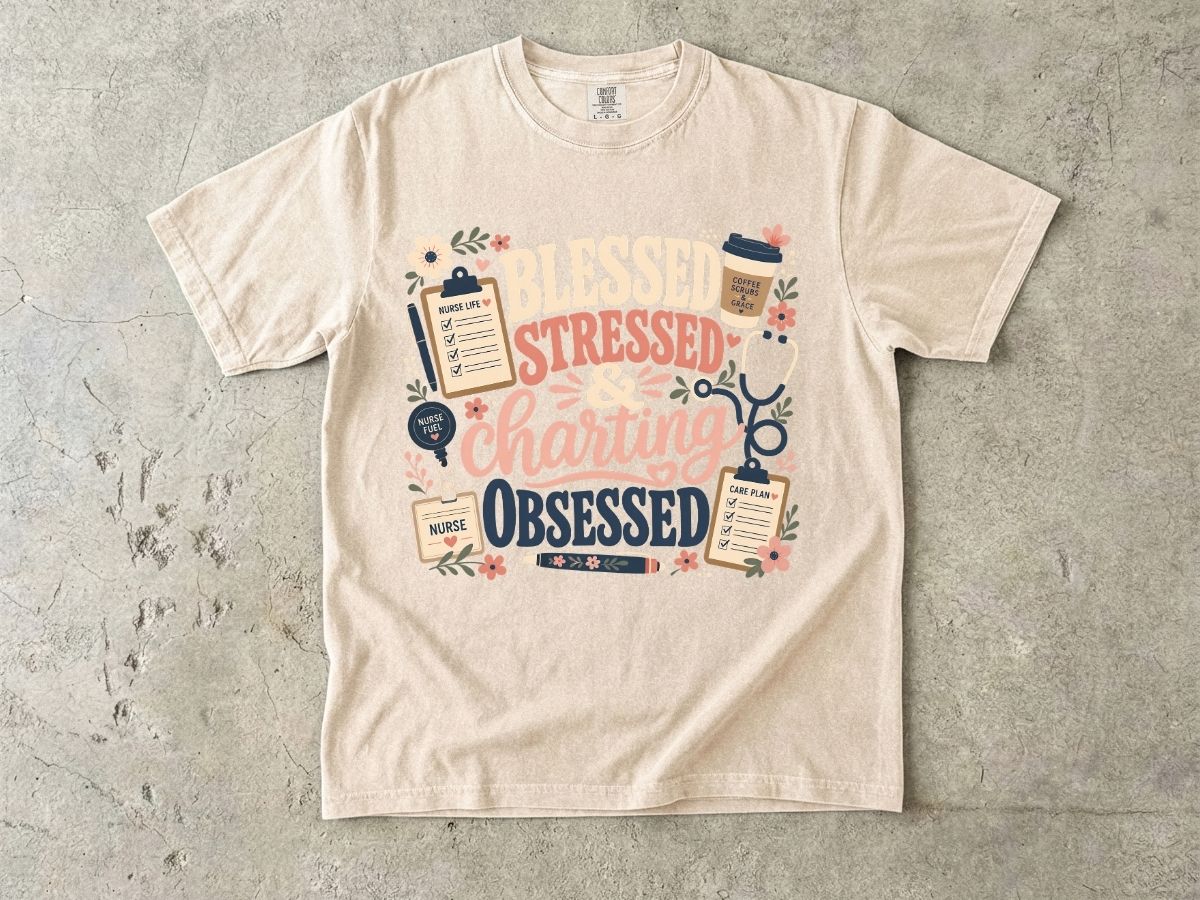 Blessed Stressed Charting Obsessed T-Shirt — Funny Nurse/Medical Shirt