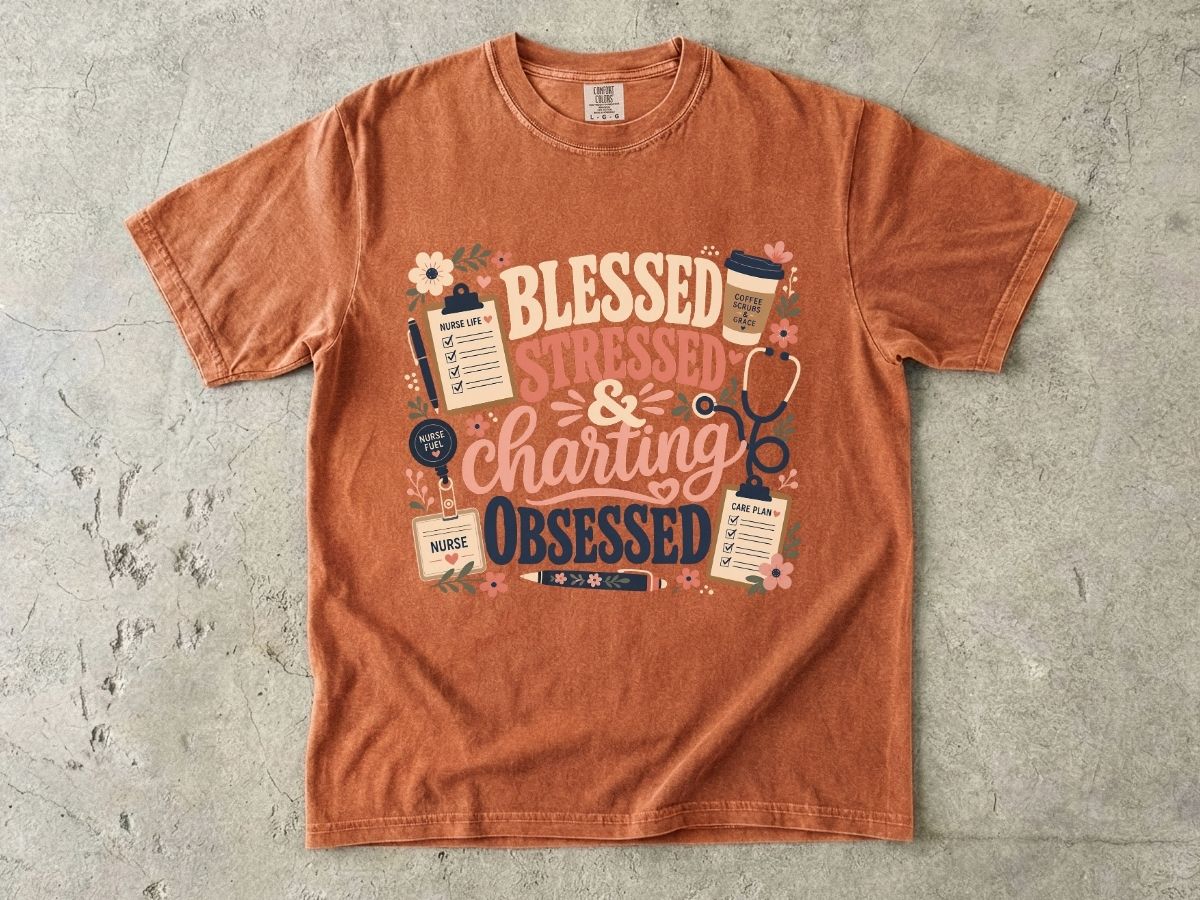 Blessed Stressed Charting Obsessed T-Shirt — Funny Nurse/Medical Shirt