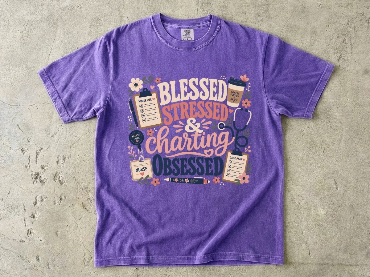 Blessed Stressed Charting Obsessed T-Shirt — Funny Nurse/Medical Shirt