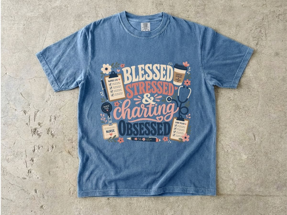 Blessed Stressed Charting Obsessed T-Shirt — Funny Nurse/Medical Shirt