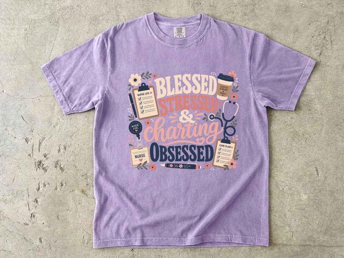 Blessed Stressed Charting Obsessed T-Shirt — Funny Nurse/Medical Shirt