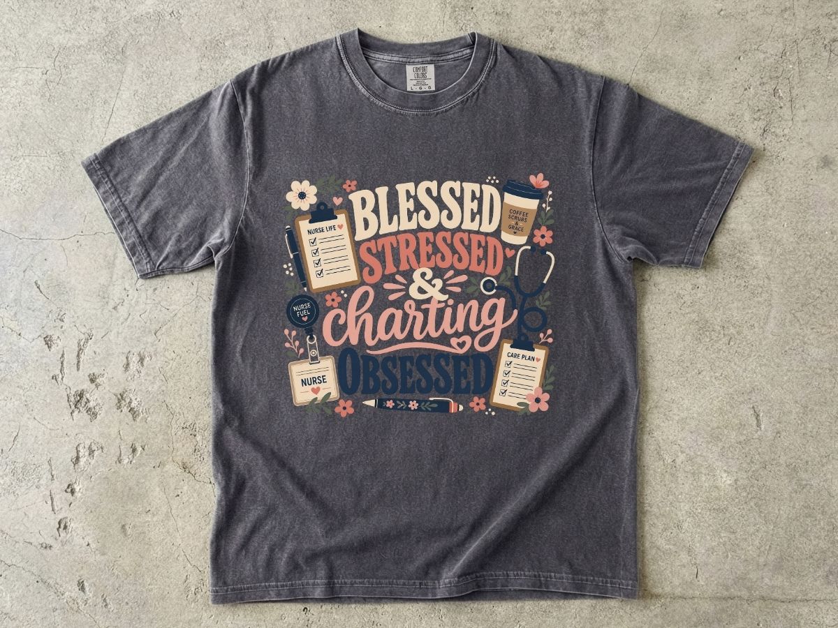 Blessed Stressed Charting Obsessed T-Shirt — Funny Nurse/Medical Shirt