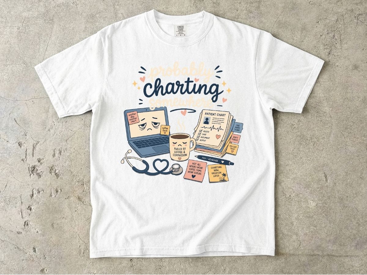 Probably Charting Somewhere Shirt | Funny Nurse Gift Tee