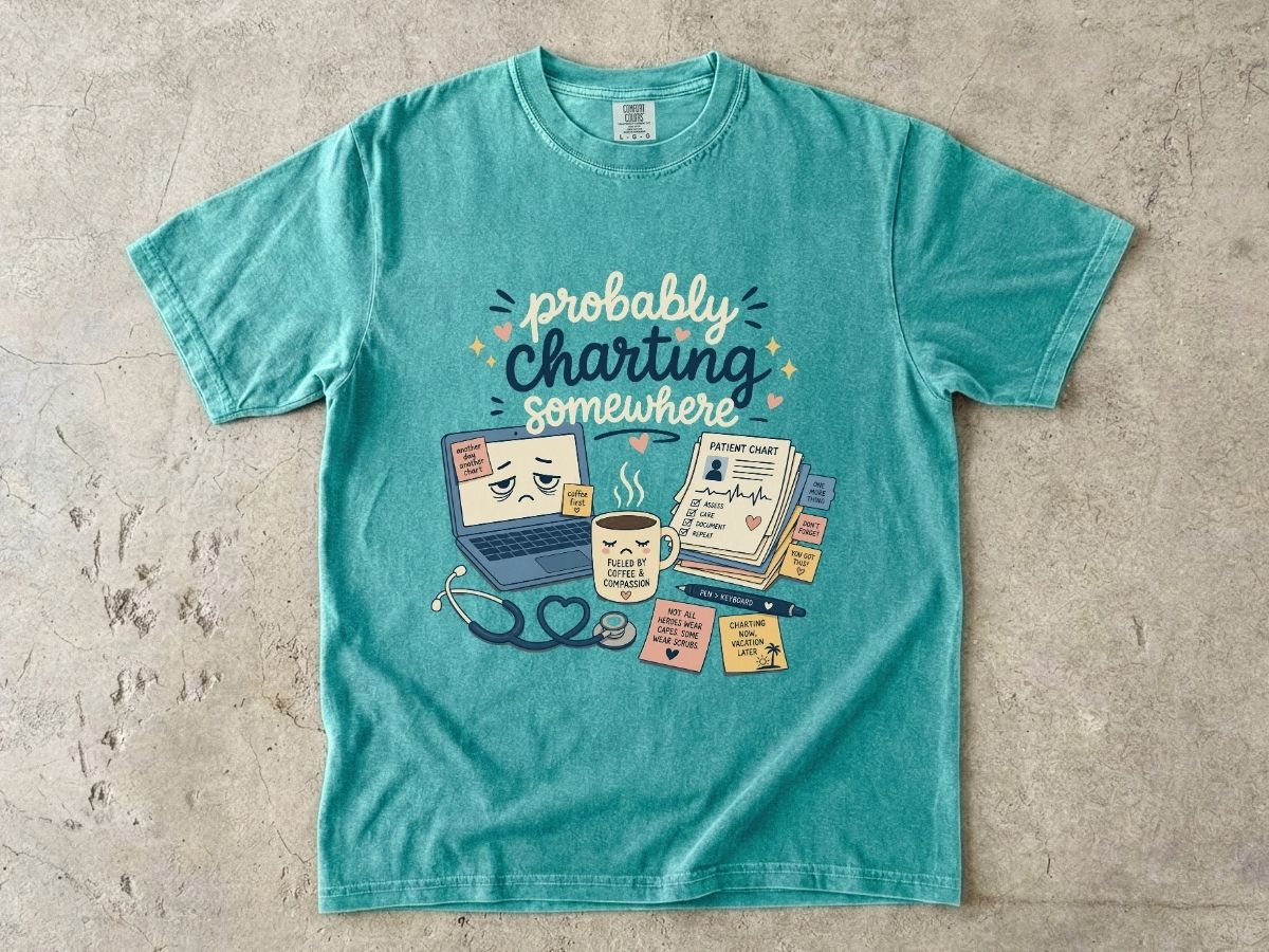 Probably Charting Somewhere Shirt | Funny Nurse Gift Tee