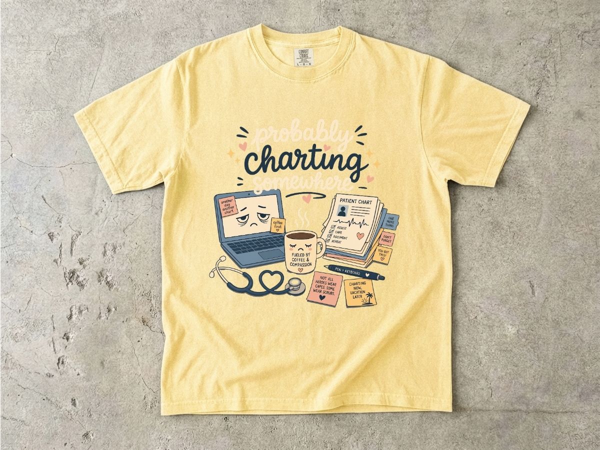 Probably Charting Somewhere Shirt | Funny Nurse Gift Tee