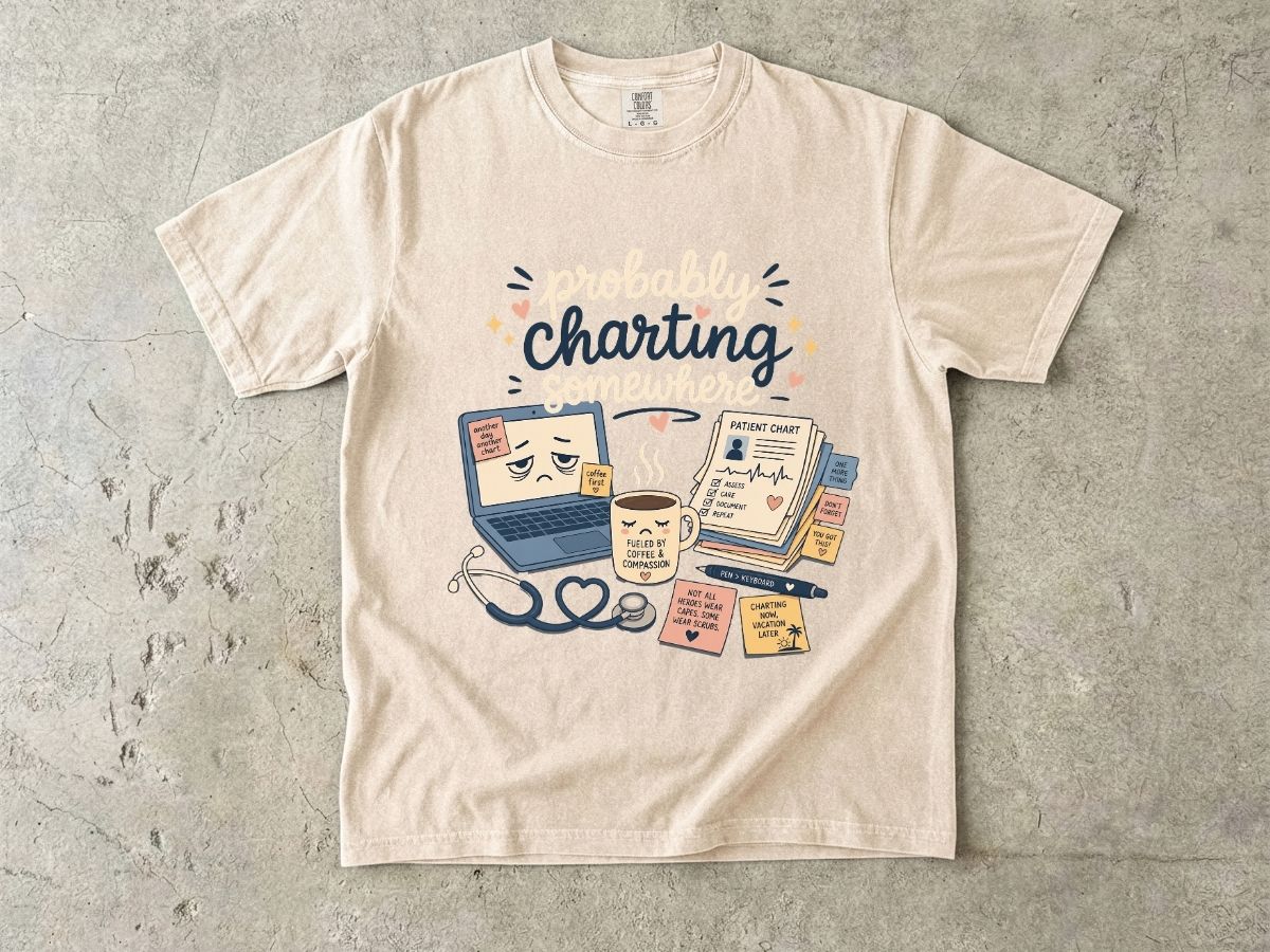 Probably Charting Somewhere Shirt | Funny Nurse Gift Tee