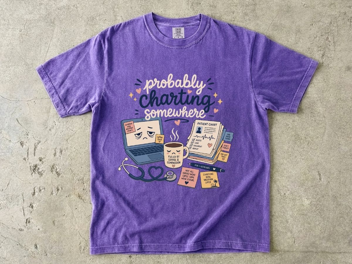 Probably Charting Somewhere Shirt | Funny Nurse Gift Tee