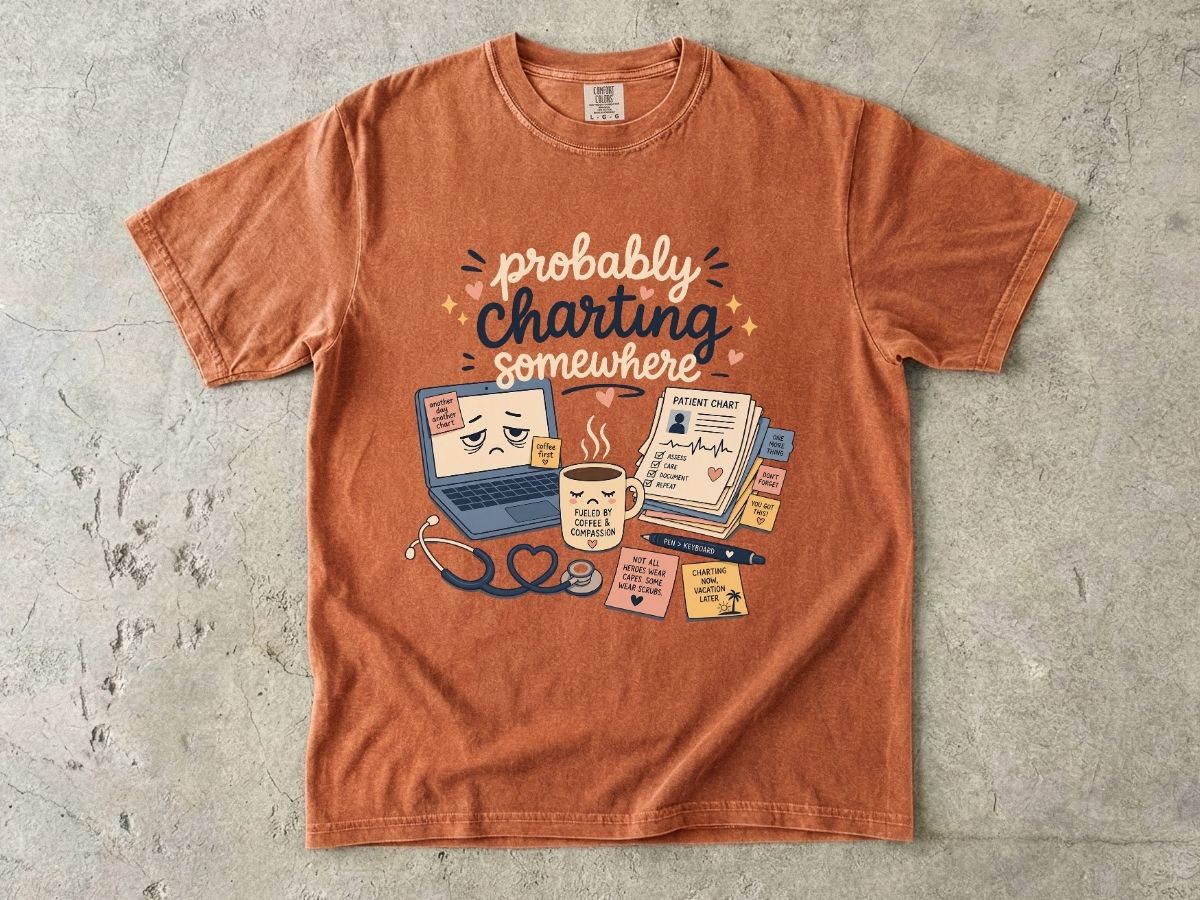 Probably Charting Somewhere Shirt | Funny Nurse Gift Tee