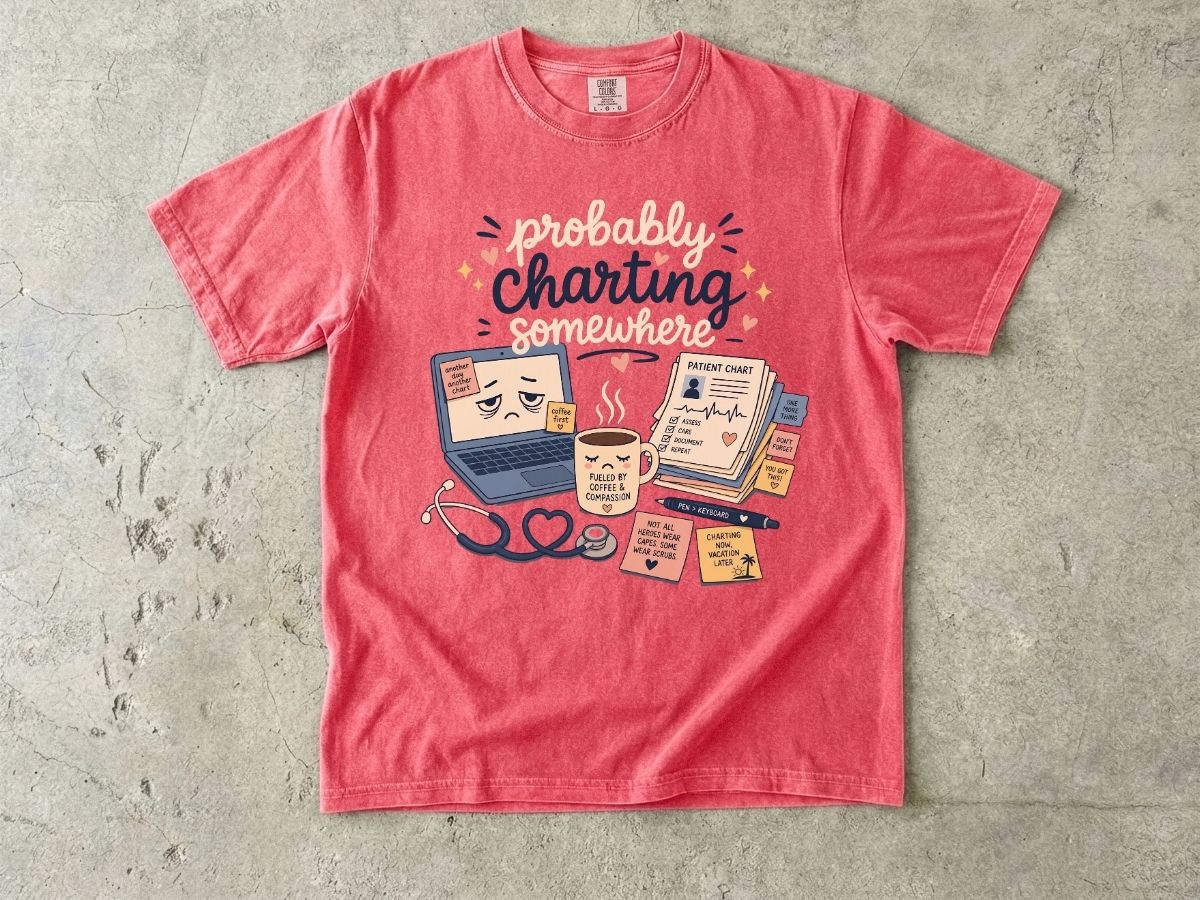 Probably Charting Somewhere Shirt | Funny Nurse Gift Tee