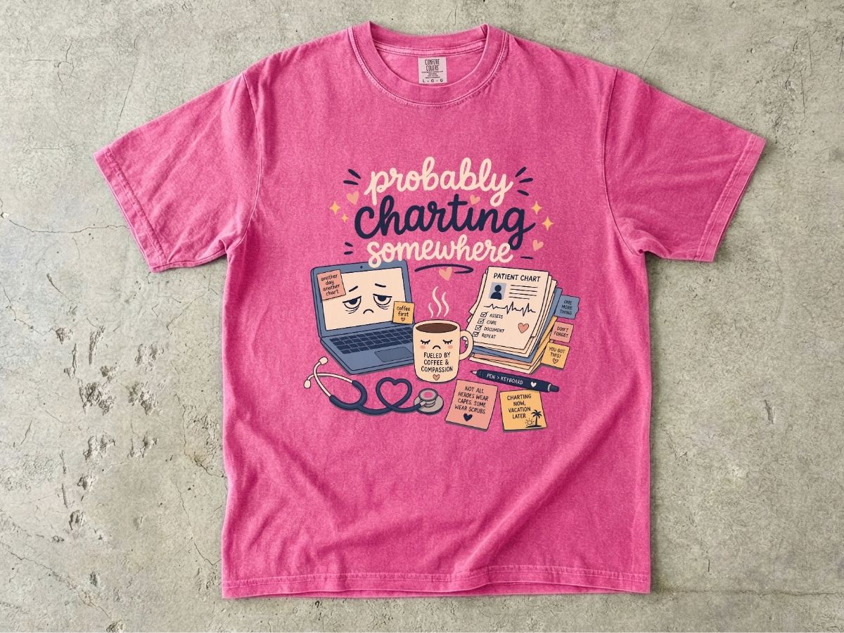 Probably Charting Somewhere Shirt | Funny Nurse Gift Tee