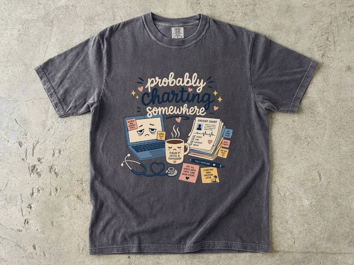 Probably Charting Somewhere Shirt | Funny Nurse Gift Tee