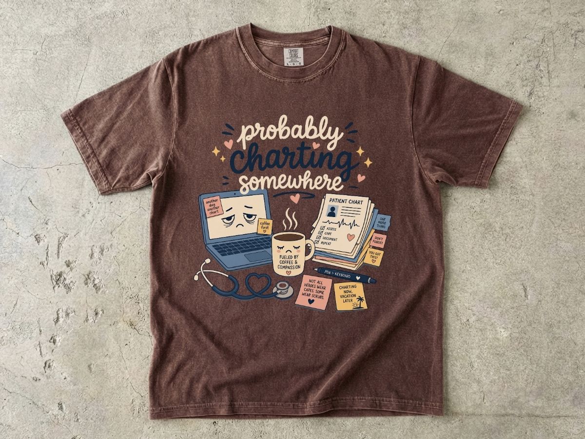 Probably Charting Somewhere Shirt | Funny Nurse Gift Tee