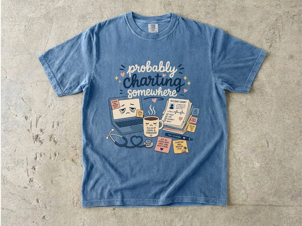 Probably Charting Somewhere Shirt | Funny Nurse Gift Tee