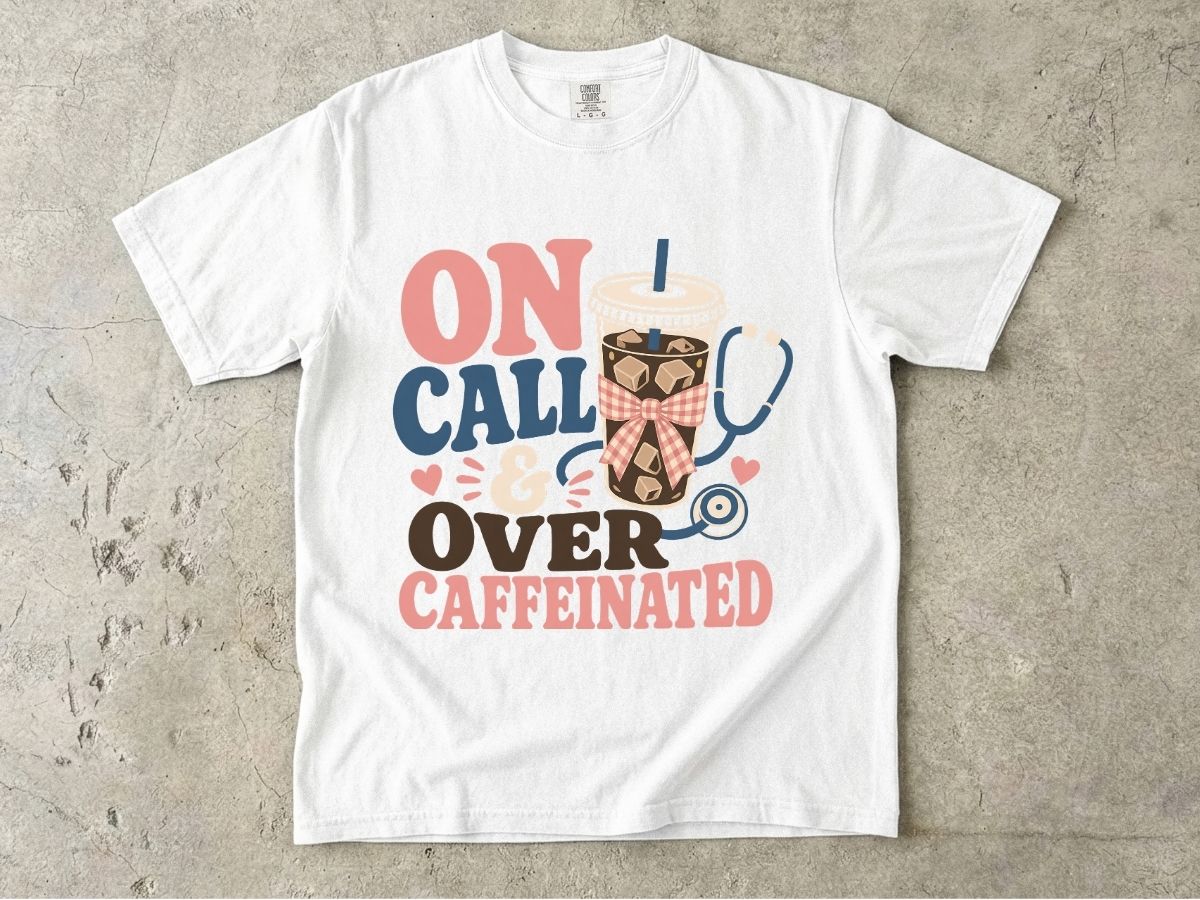 On Call & Over Caffeinated T-Shirt