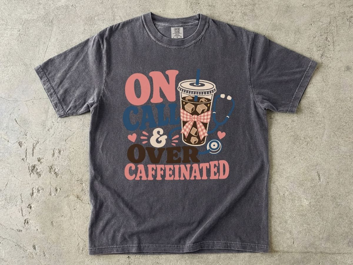 On Call & Over Caffeinated T-Shirt