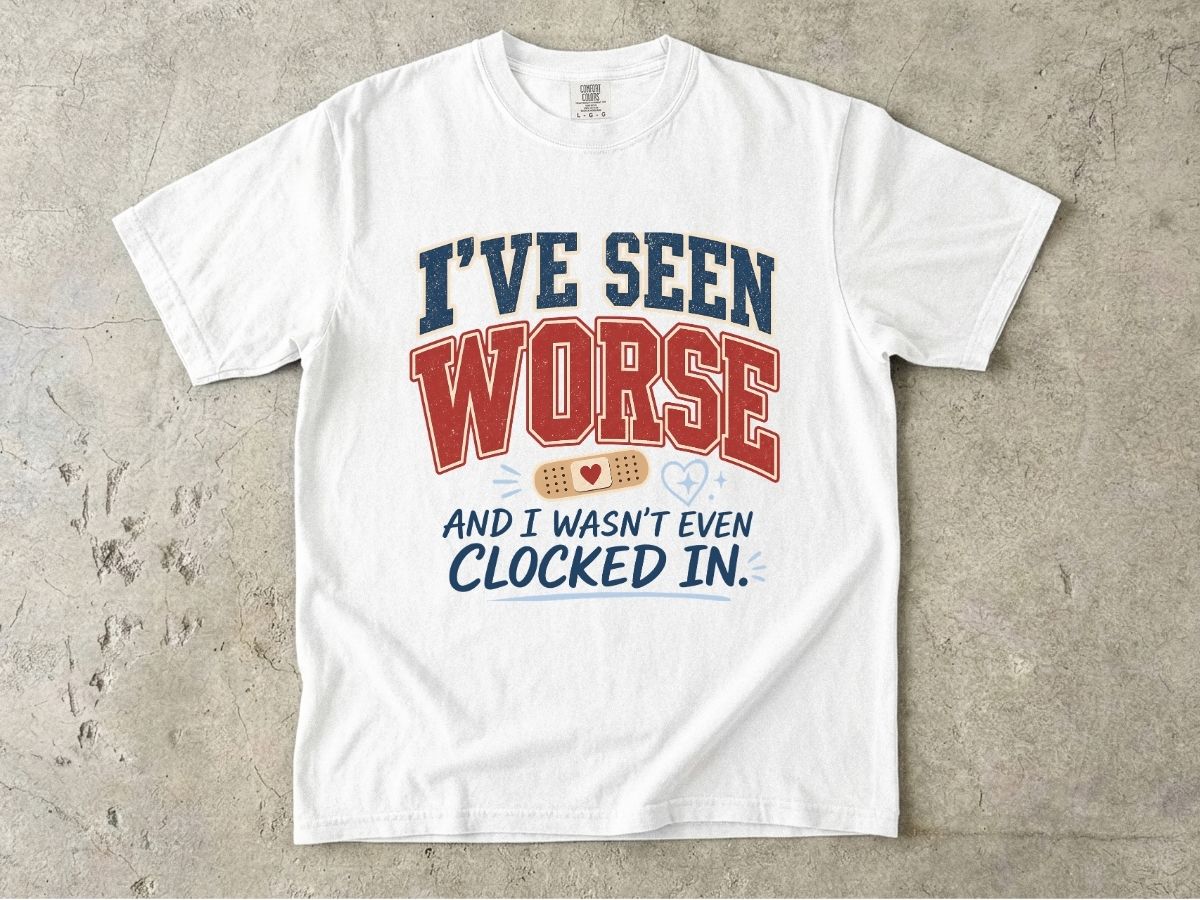 I've Seen Worse Shirt | Funny Nurse Humor Gift Tee