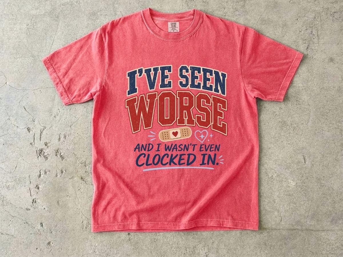 I've Seen Worse Shirt | Funny Nurse Humor Gift Tee