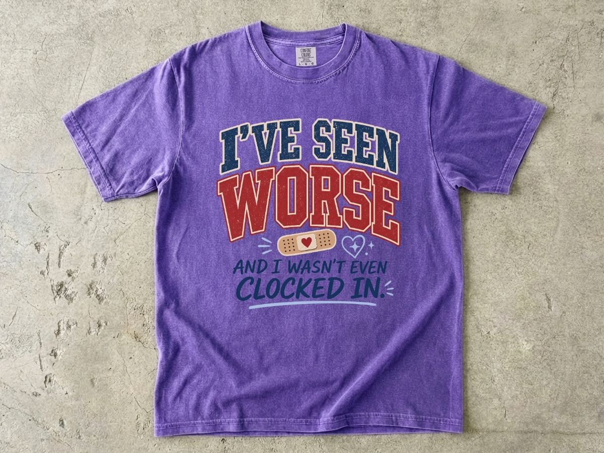 I've Seen Worse Shirt | Funny Nurse Humor Gift Tee