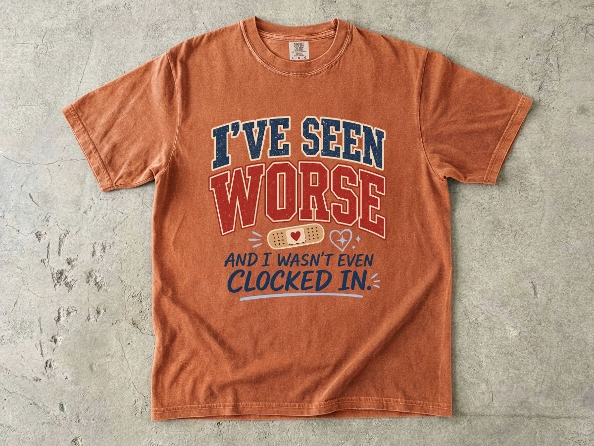 I've Seen Worse Shirt | Funny Nurse Humor Gift Tee