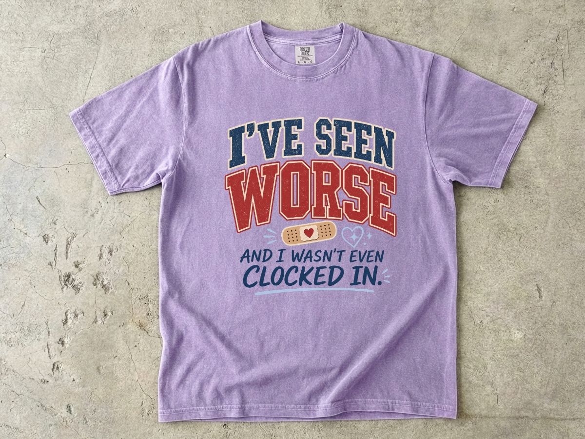 I've Seen Worse Shirt | Funny Nurse Humor Gift Tee