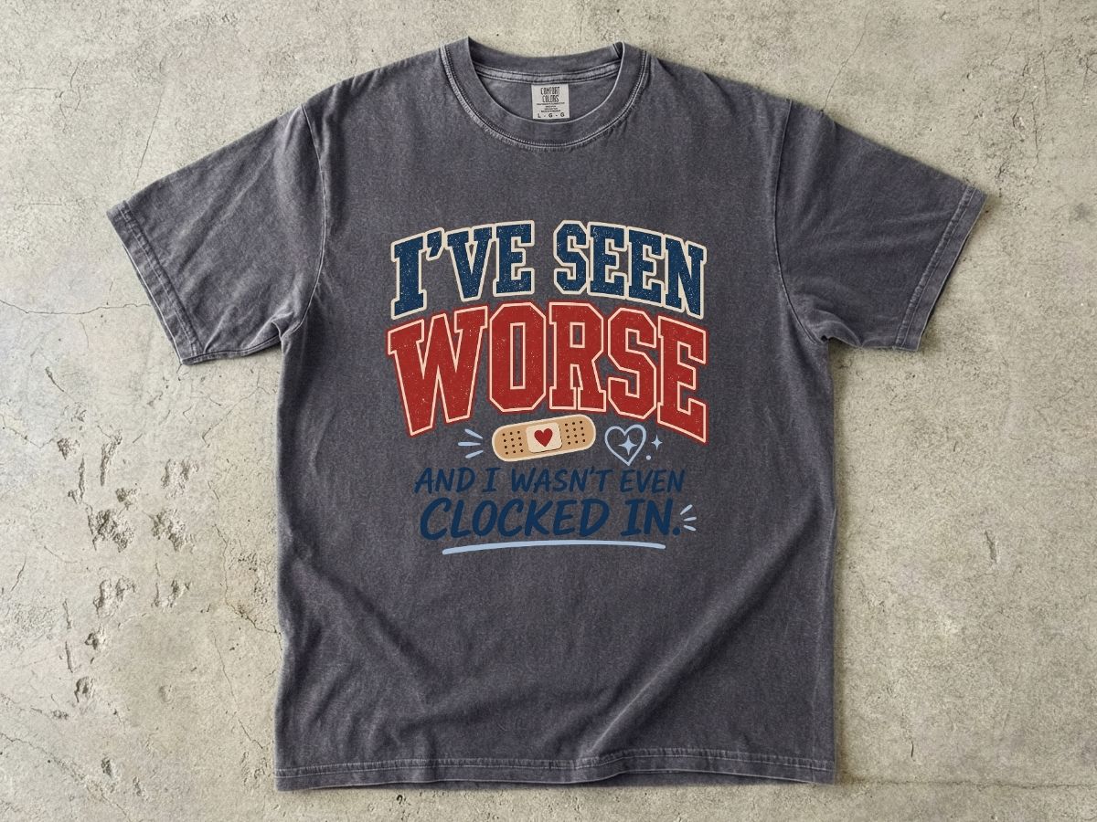 I've Seen Worse Shirt | Funny Nurse Humor Gift Tee