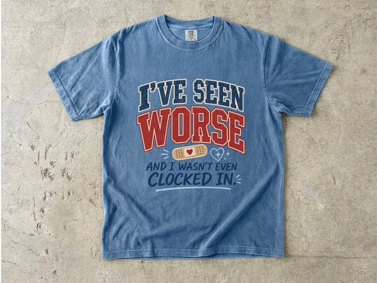 I've Seen Worse Shirt | Funny Nurse Humor Gift Tee