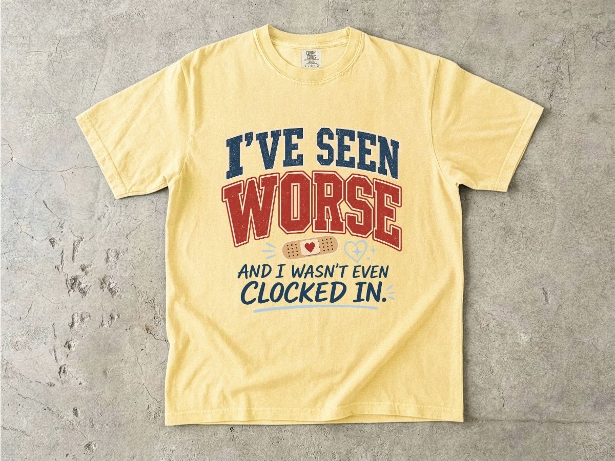 I've Seen Worse Shirt | Funny Nurse Humor Gift Tee