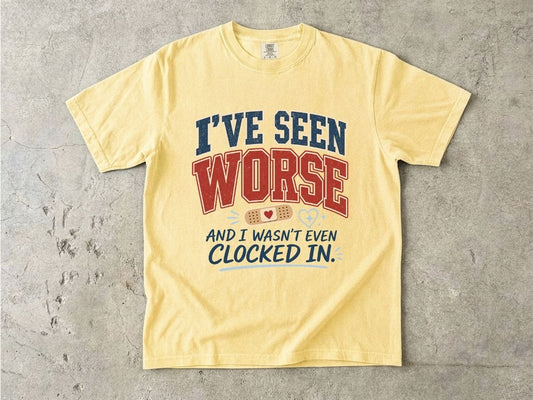 I've Seen Worse Shirt | Funny Nurse Humor Gift Tee