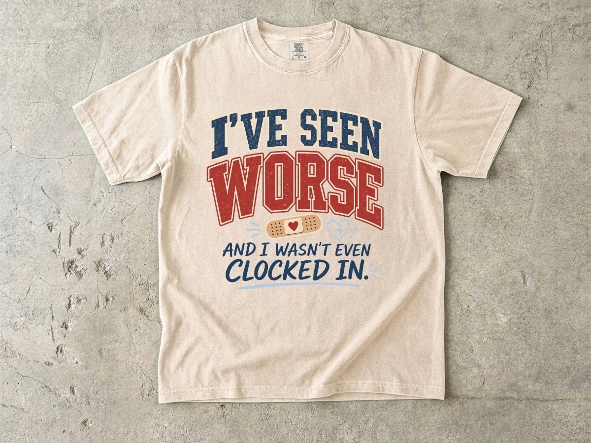 I've Seen Worse Shirt | Funny Nurse Humor Gift Tee
