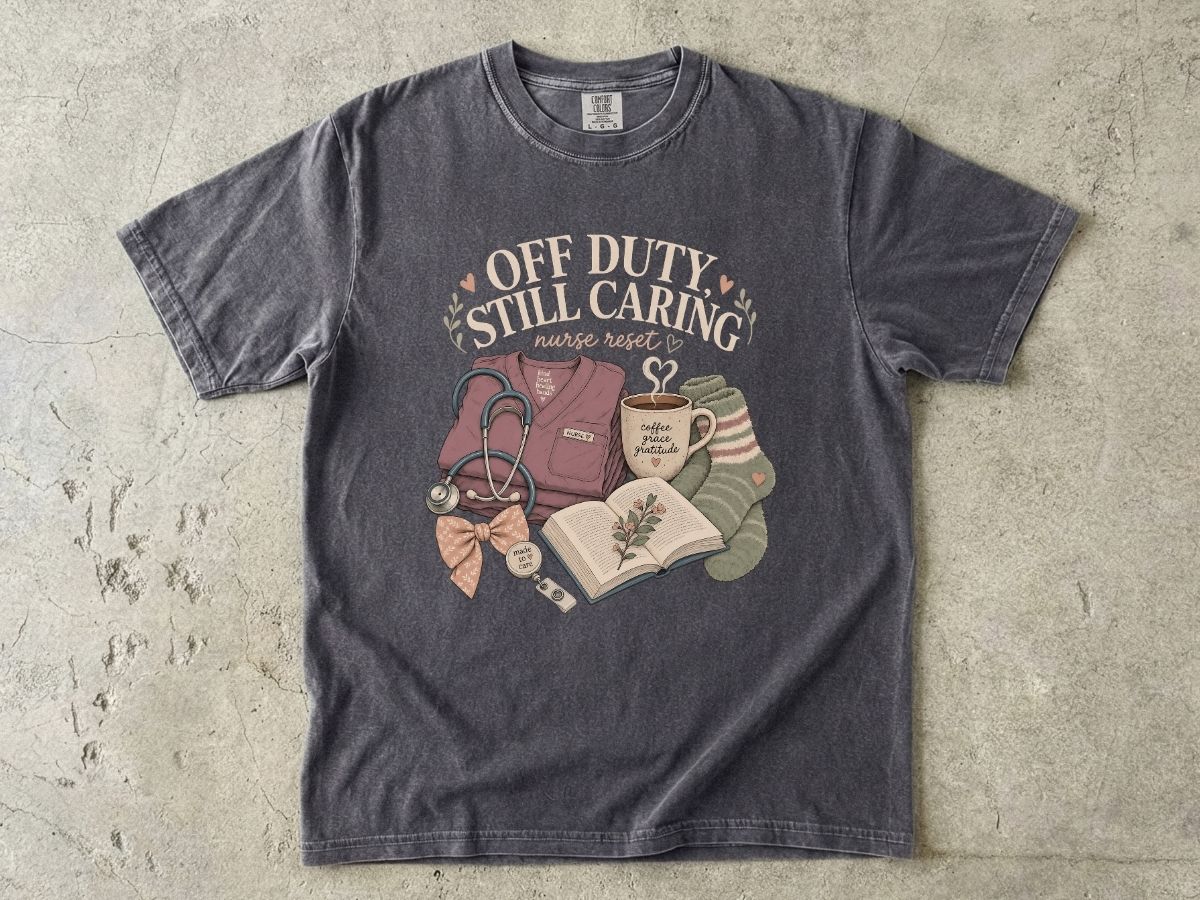 Nurse Off Duty T-Shirt — “Off Duty Still Caring” Cozy Medical Appreciation Tee