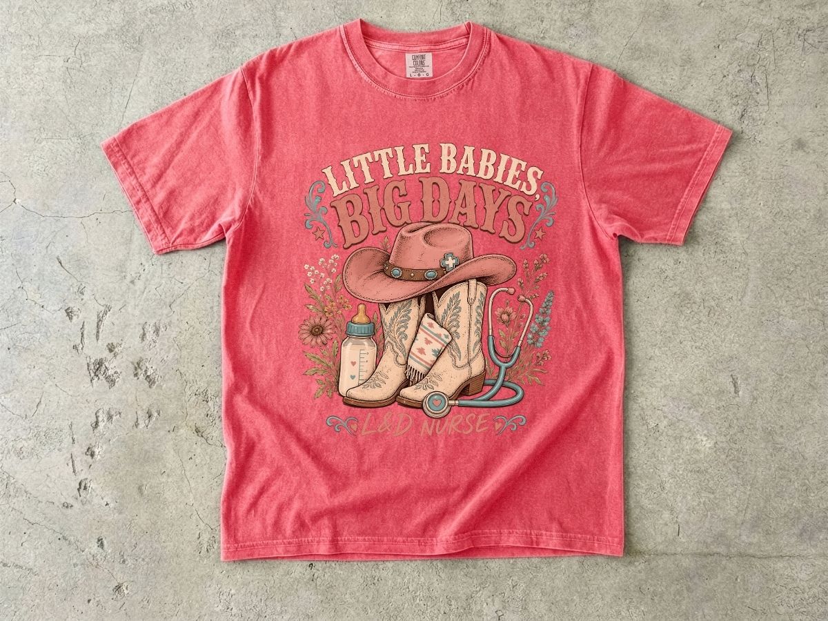 Nurse Cowboy Tee — “Little Babies Big Days” Maternity/Labor Nurse Shirt