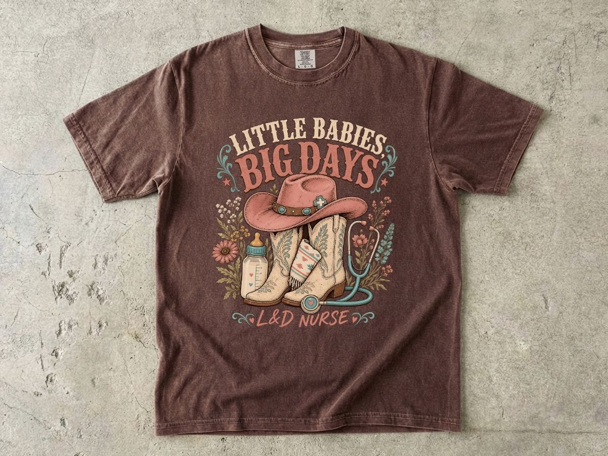Nurse Cowboy Tee — “Little Babies Big Days” Maternity/Labor Nurse Shirt