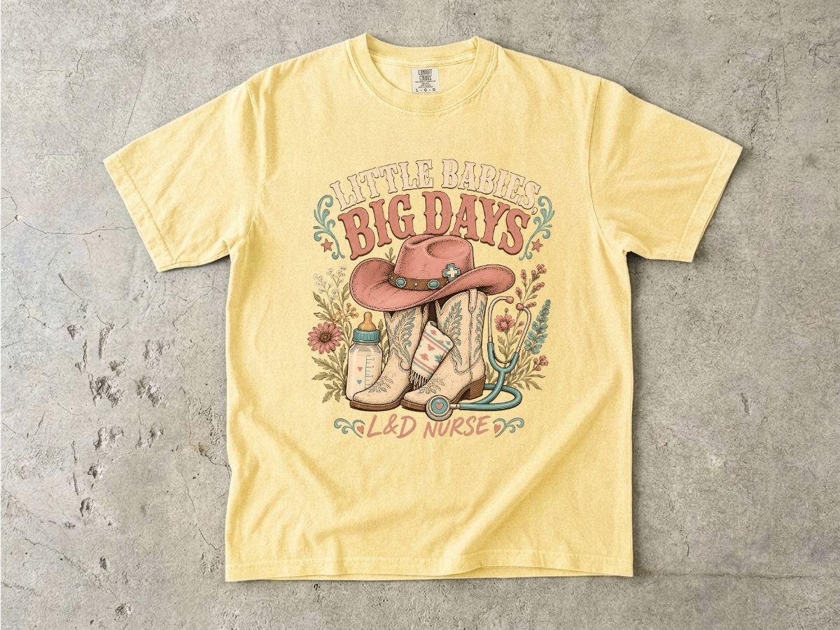 Nurse Cowboy Tee — “Little Babies Big Days” Maternity/Labor Nurse Shirt