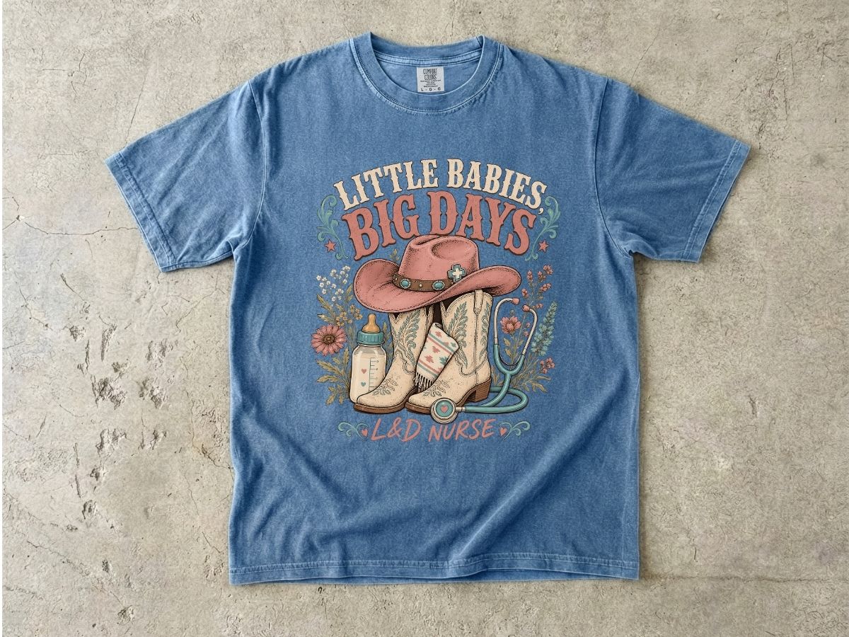 Nurse Cowboy Tee — “Little Babies Big Days” Maternity/Labor Nurse Shirt