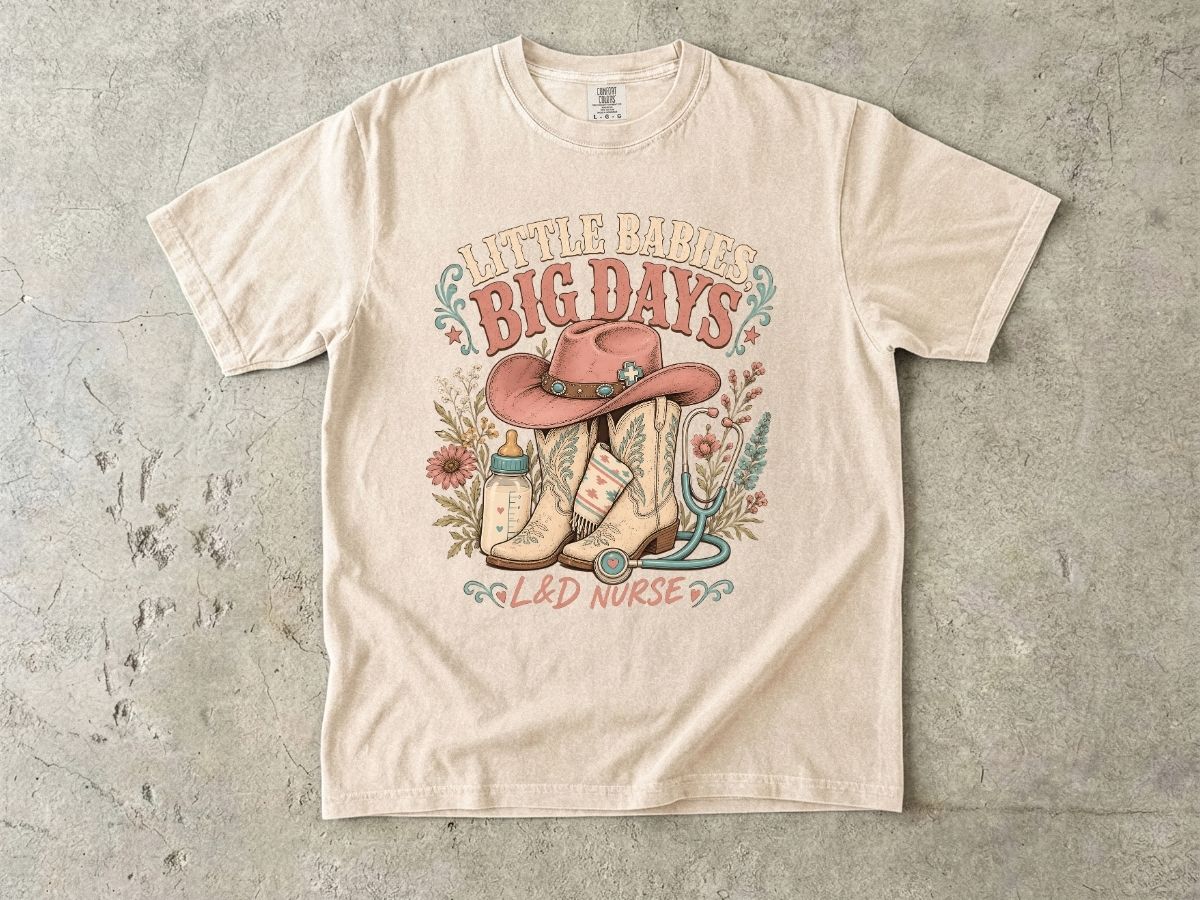 Nurse Cowboy Tee — “Little Babies Big Days” Maternity/Labor Nurse Shirt
