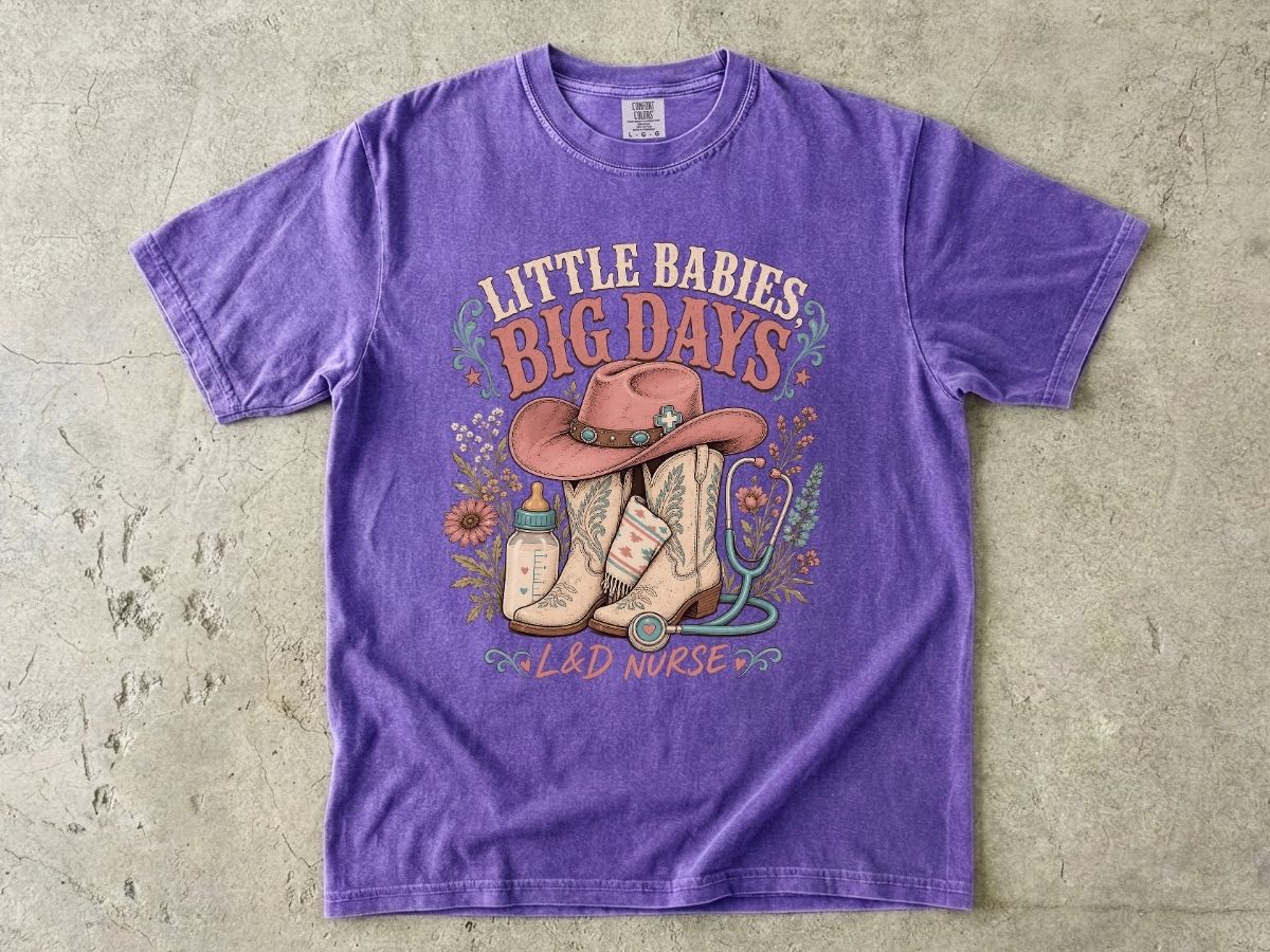 Nurse Cowboy Tee — “Little Babies Big Days” Maternity/Labor Nurse Shirt