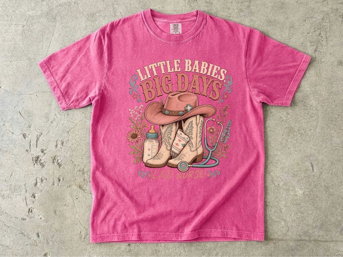 Nurse Cowboy Tee — “Little Babies Big Days” Maternity/Labor Nurse Shirt
