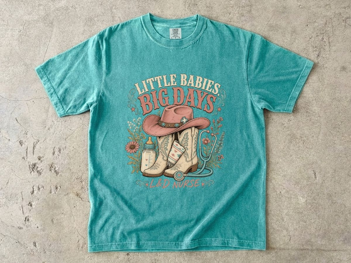 Nurse Cowboy Tee — “Little Babies Big Days” Maternity/Labor Nurse Shirt
