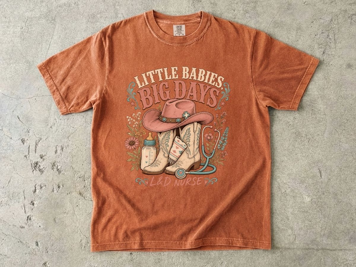 Nurse Cowboy Tee — “Little Babies Big Days” Maternity/Labor Nurse Shirt