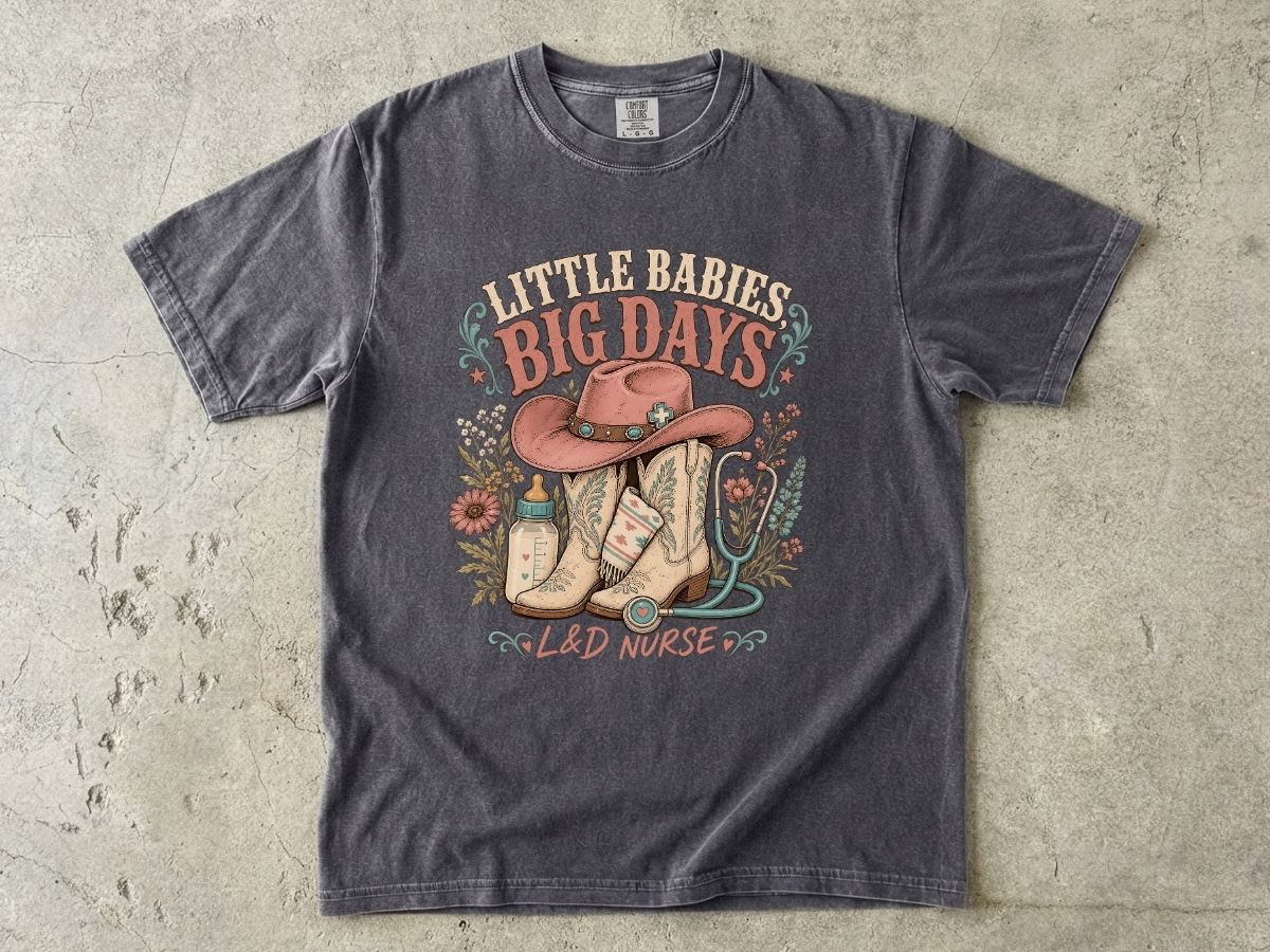 Nurse Cowboy Tee — “Little Babies Big Days” Maternity/Labor Nurse Shirt