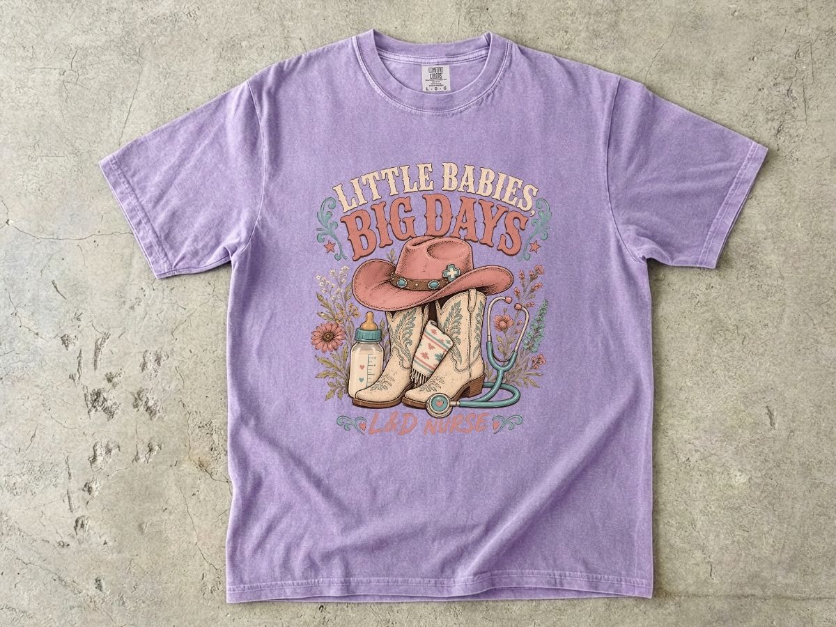 Nurse Cowboy Tee — “Little Babies Big Days” Maternity/Labor Nurse Shirt
