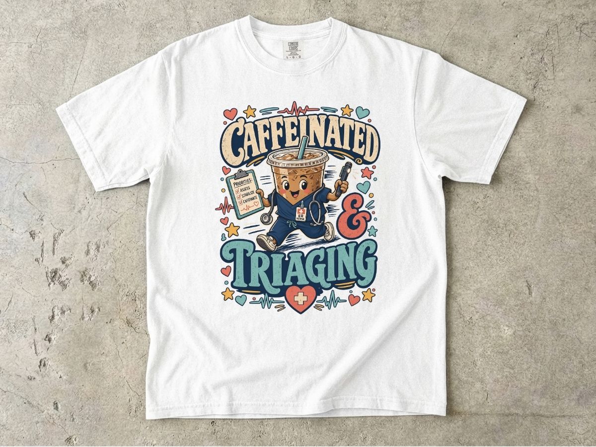 Caffeinated & Triaging T-Shirt — Nurse/EMT Coffee Medical Humor Tee