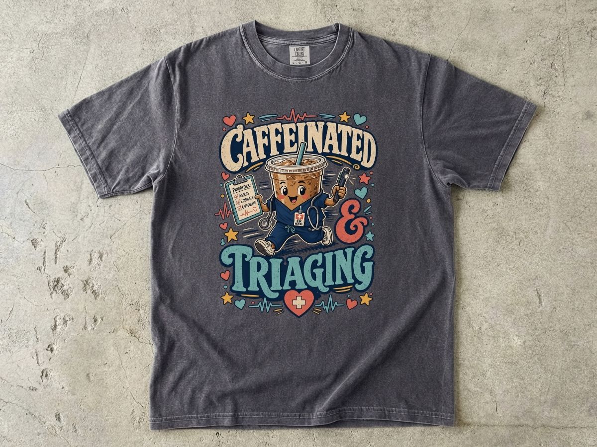Caffeinated & Triaging T-Shirt — Nurse/EMT Coffee Medical Humor Tee
