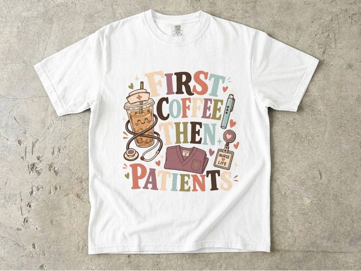 T-Shirt — "First Coffee Then Patients" Nurse Coffee Tee