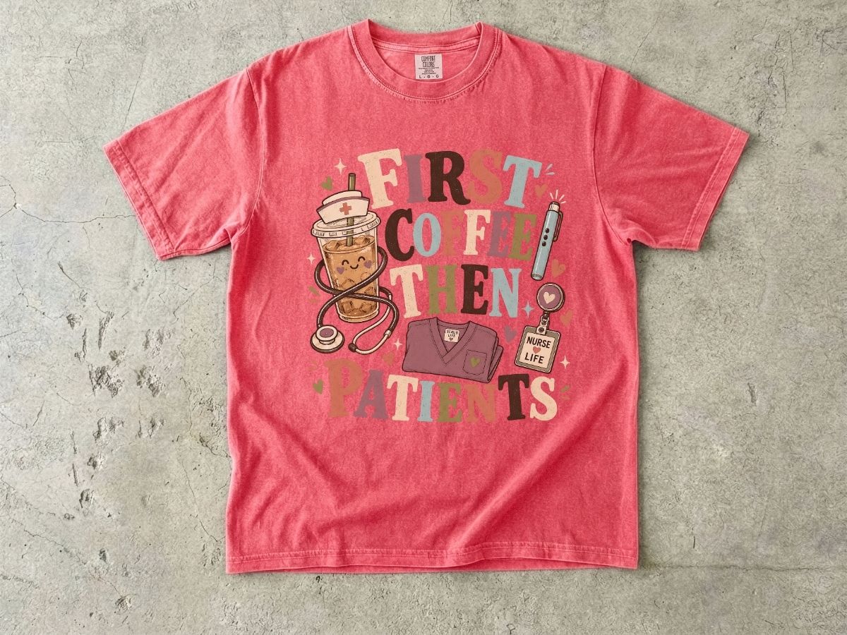 T-Shirt — "First Coffee Then Patients" Nurse Coffee Tee