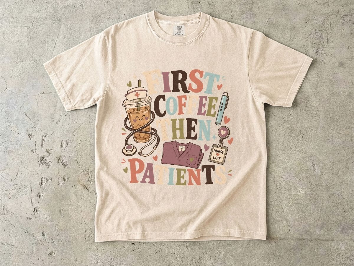 T-Shirt — "First Coffee Then Patients" Nurse Coffee Tee