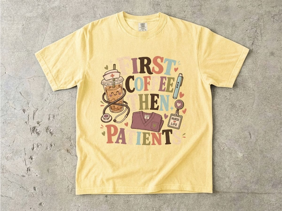 T-Shirt — "First Coffee Then Patients" Nurse Coffee Tee